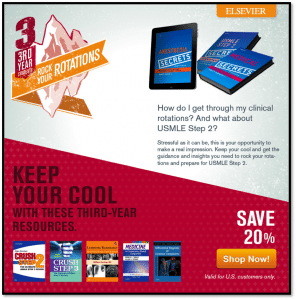 Elsevier Health Sciences aimed to turn Facebook into a full-service hub for medical students. That meant the company needed to develop symbiotic promotions, like offering deep discounts on some of its most essential student resources. Still, the company did more than just offer discounts. As the image above shows, the “3rd Year Rock Your Rotation” promotion is targeted to the needs of medical students in a specific stage of their educational journey.