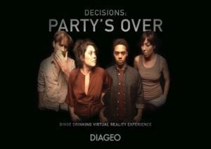 Diageo’s “Decisions: Party’s Over” Binge Drinking Virtual Reality Experience