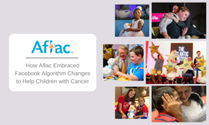 How Aflac Embraced Facebook Algorithm Changes to Help Children with Cancer