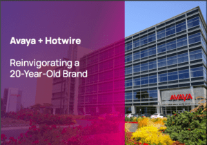Avaya + Hotwire: Reinvigorating a 20-year-old Brand
