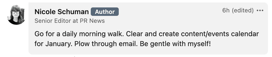 Go for a daily morning walk. Clear and create content/events calendar for January. Plow through email. Be gentle with myself!