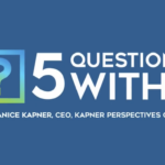 Title graphic: 5 Questions With Janice Kapner, CEO, Kapner Perspectives Group
