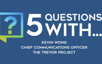 Title graphic for 5 Questions With...Kevin Wong, Chief Communications Officer at The Trevor Project