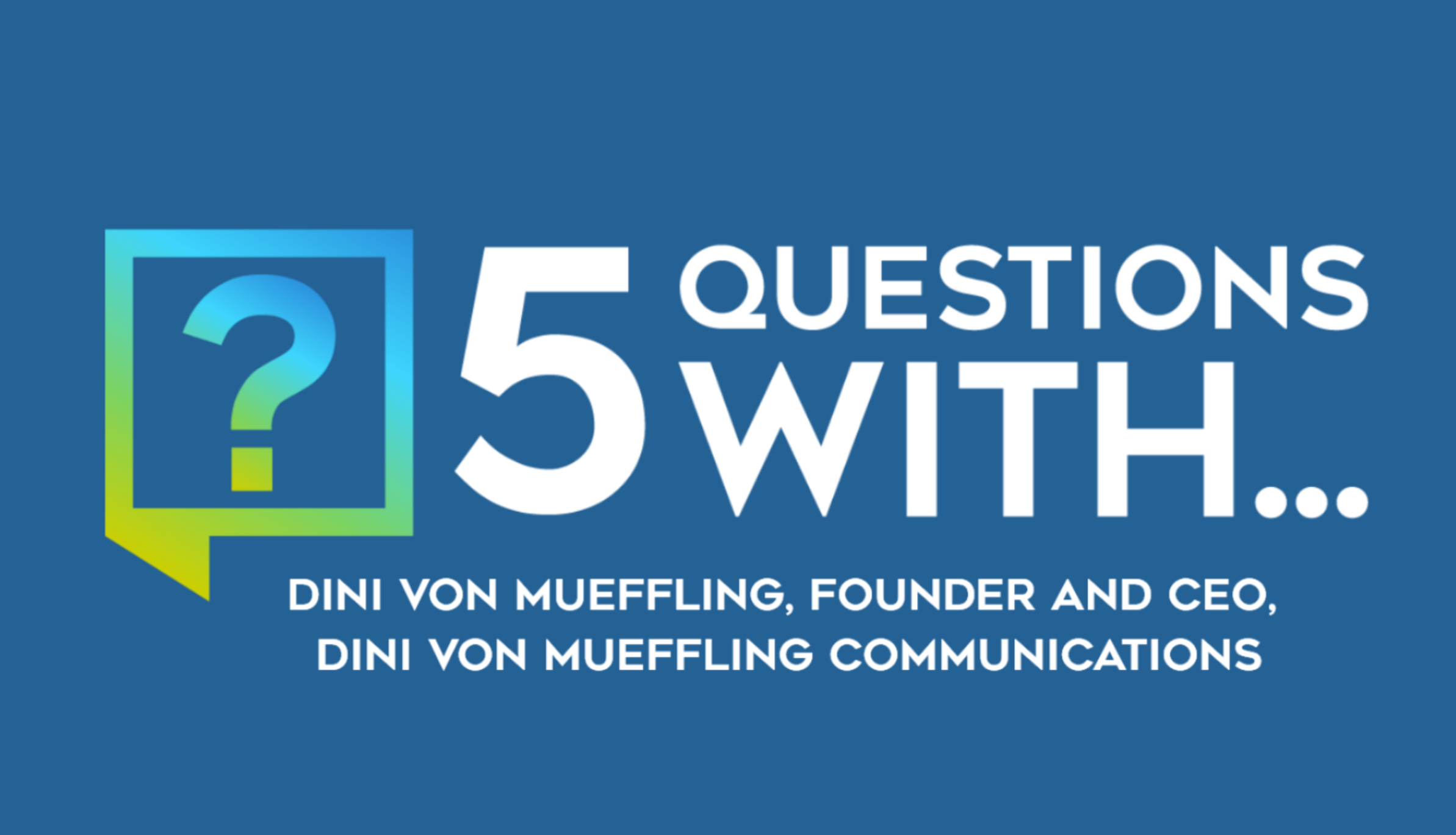 Five Questions With Dini von Mueffling: What Six Years Representing an Epstein Survivor Taught Her About Social Impact PR